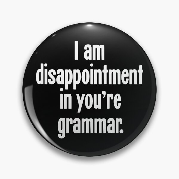 Item preview, I Am Disappointment In You're Grammar designed and sold by Good-Looking Corpse.
