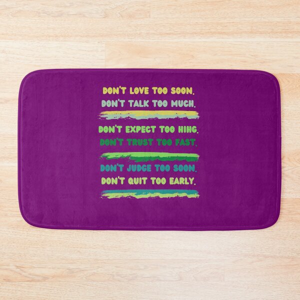 Item preview, Don & # 39; t love too soon. Don't talk too much. Don & # 39; t expect too hihg Don & # 39; t trust too fast Don & # 39; t judge too soon Don & # 39; t quit too early designed and sold by Boleirov.