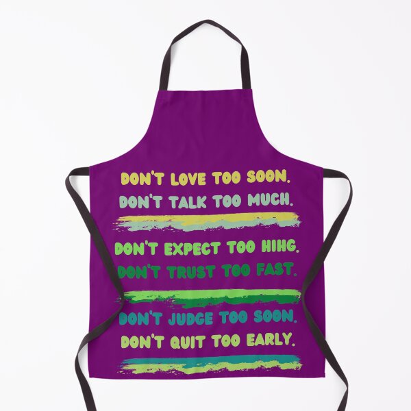 Item preview, Don & # 39; t love too soon. Don't talk too much. Don & # 39; t expect too hihg Don & # 39; t trust too fast Don & # 39; t judge too soon Don & # 39; t quit too early designed and sold by Boleirov.