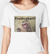 When Someone Gives You FRUITCAKE!!! Women's Relaxed Fit T-Shirt