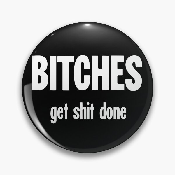 Item preview, Bitches Get Shit Done designed and sold by Good-Looking Corpse.