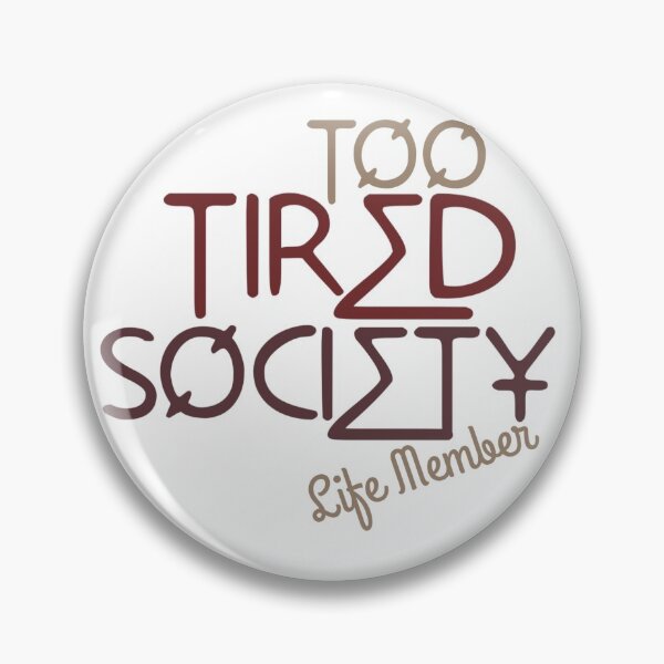 Item preview, Too tired society - life member designed and sold by Julia Marshall Felix.