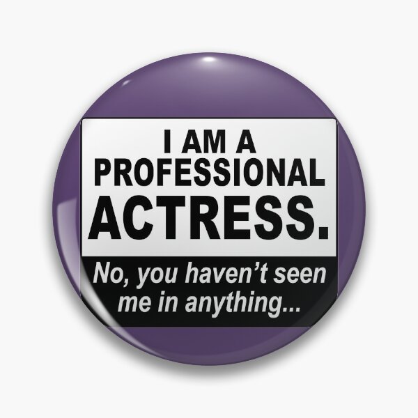 Item preview, I am a professional actress. No, you haven't seen me in anything... designed and sold by NadyaCC.