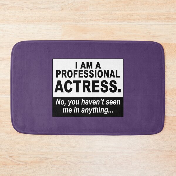Item preview, I am a professional actress. No, you haven't seen me in anything... designed and sold by NadyaCC.