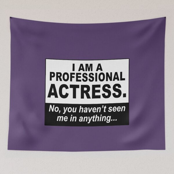 Item preview, I am a professional actress. No, you haven't seen me in anything... designed and sold by NadyaCC.