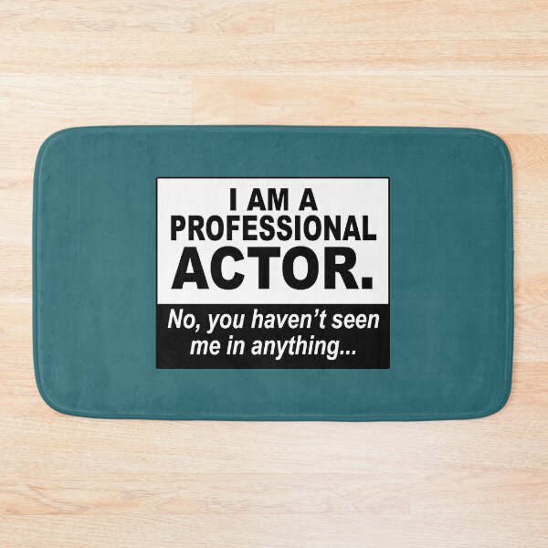 Item preview, I am a professional actor. No, you haven't seen me in anything... designed and sold by NadyaCC.