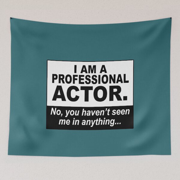 Item preview, I am a professional actor. No, you haven't seen me in anything... designed and sold by NadyaCC.