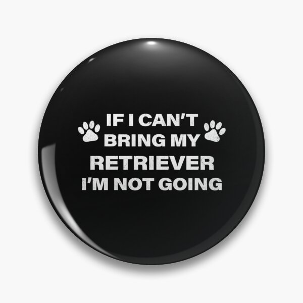 Item preview, If I Can't Bring my RETRIEVER, I am Not Going   designed and sold by Wiccariumz.
