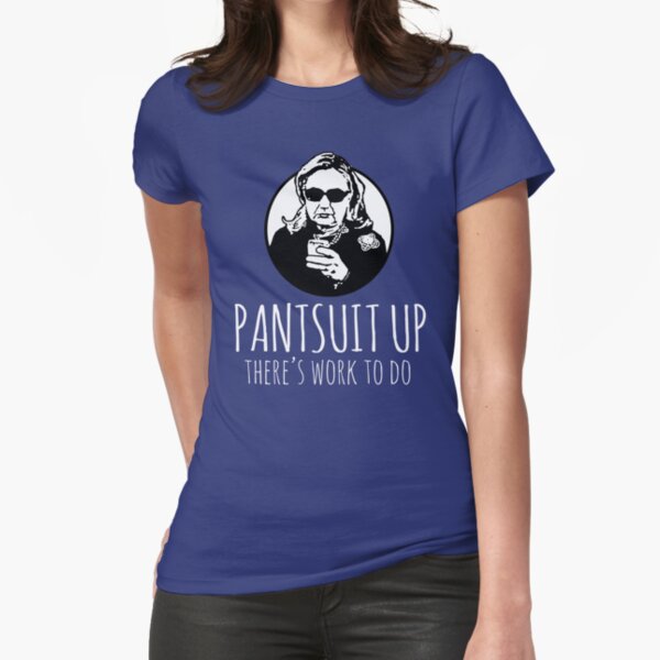 Pantsuit Up: There's Work to Do Fitted T-Shirt