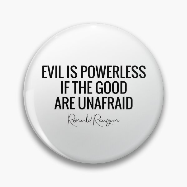 Item preview, Evil is Powerless If the Good are Unafraid -Ronald Reagan designed and sold by AwakeApparel.