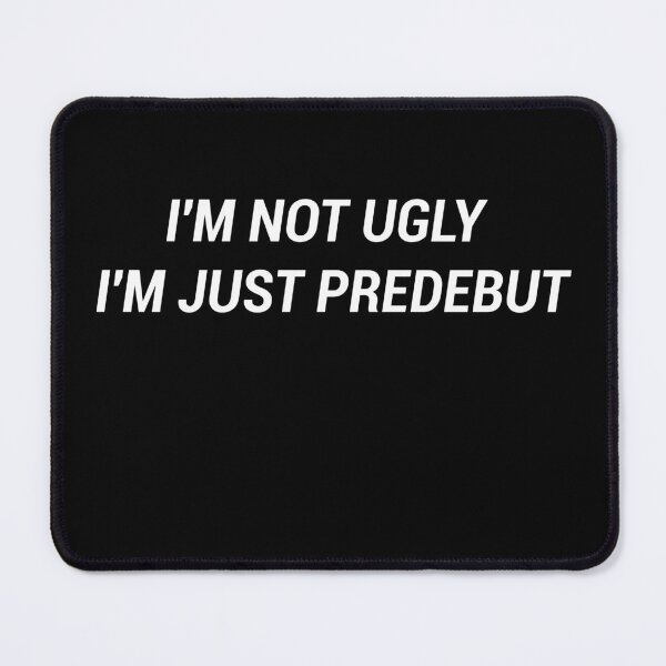 Item preview, I'm not ugly I'm just predebut - funny kpop designed and sold by flowerblossoms.