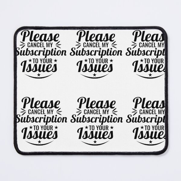 Item preview, Please Cancel My Subscription to Your Issues- Sarcastic Funny Saying - Witty Clever Quotes- Humorous Slogan designed and sold by BestUncommonTee.