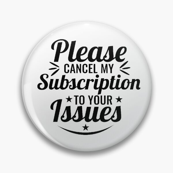 Item preview, Please Cancel My Subscription to Your Issues- Sarcastic Funny Saying - Witty Clever Quotes- Humorous Slogan designed and sold by BestUncommonTee.
