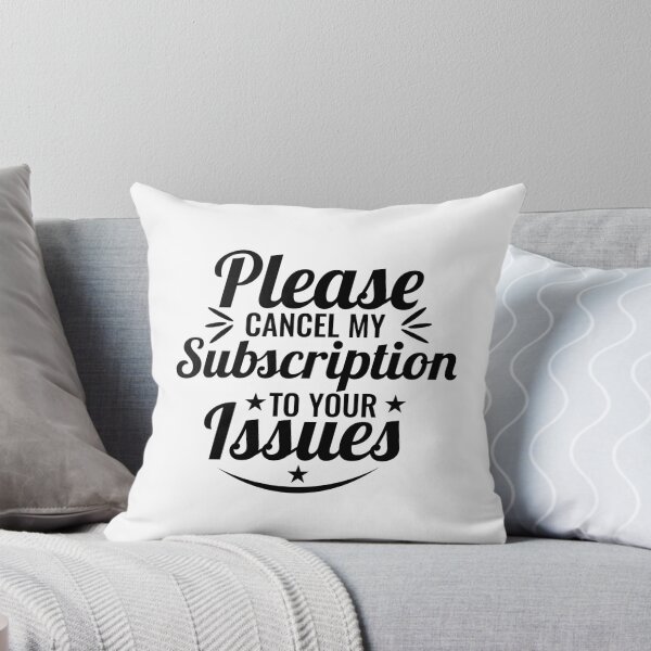 Item preview, Please Cancel My Subscription to Your Issues- Sarcastic Funny Saying - Witty Clever Quotes- Humorous Slogan designed and sold by BestUncommonTee.