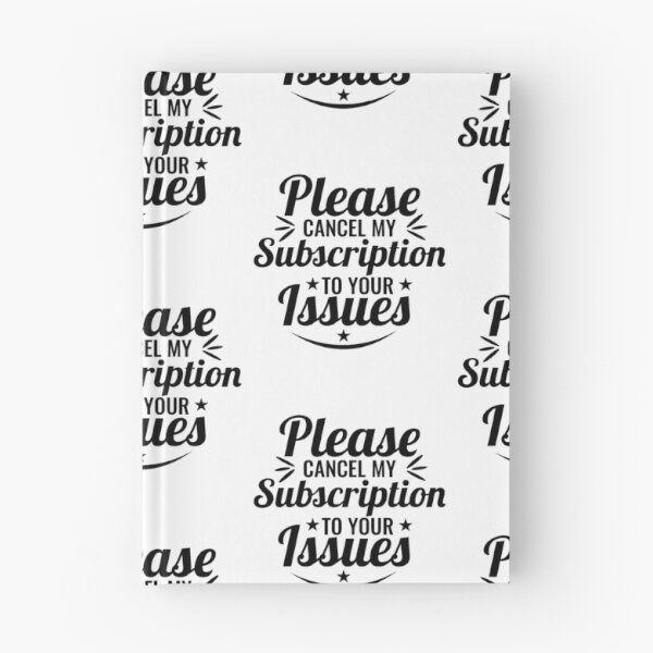 Item preview, Please Cancel My Subscription to Your Issues- Sarcastic Funny Saying - Witty Clever Quotes- Humorous Slogan designed and sold by BestUncommonTee.