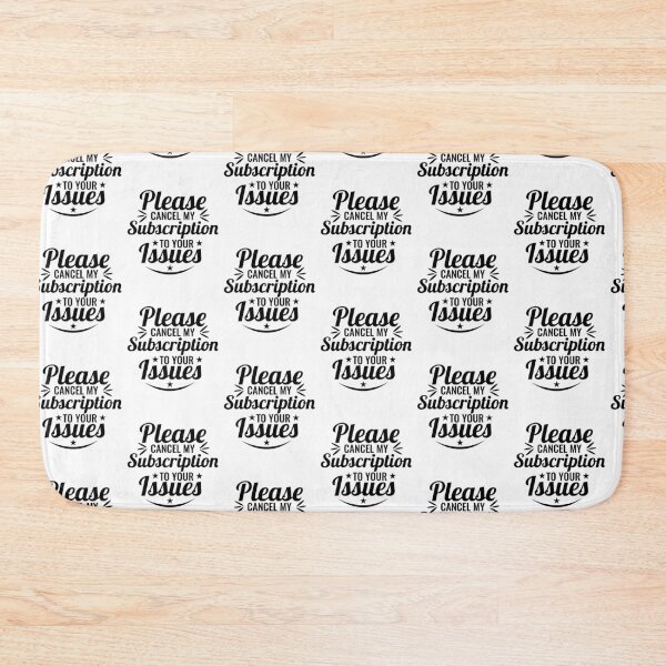 Item preview, Please Cancel My Subscription to Your Issues- Sarcastic Funny Saying - Witty Clever Quotes- Humorous Slogan designed and sold by BestUncommonTee.
