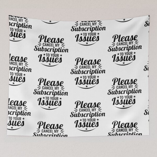 Item preview, Please Cancel My Subscription to Your Issues- Sarcastic Funny Saying - Witty Clever Quotes- Humorous Slogan designed and sold by BestUncommonTee.