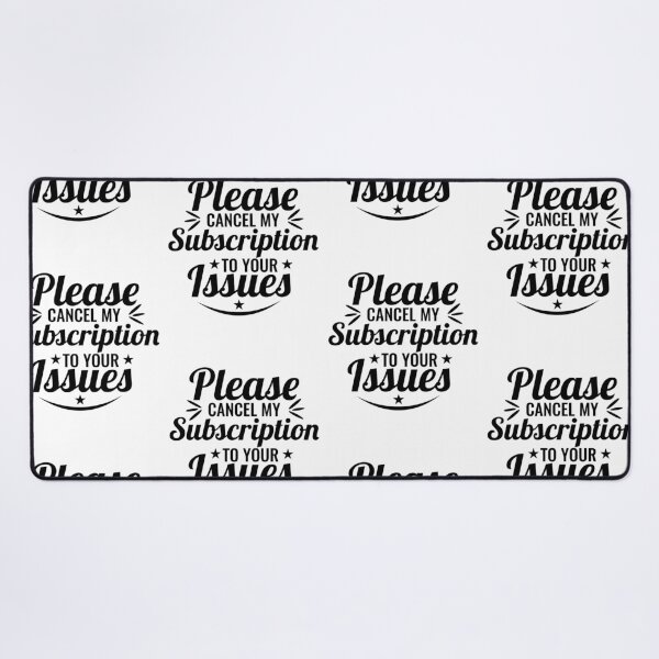 Item preview, Please Cancel My Subscription to Your Issues- Sarcastic Funny Saying - Witty Clever Quotes- Humorous Slogan designed and sold by BestUncommonTee.