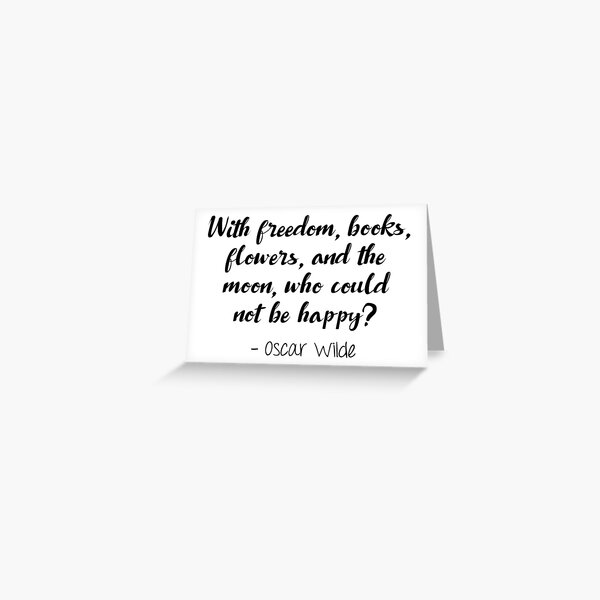 Oscar Wilde - With freedom, books, flowers and the moon Greeting Card