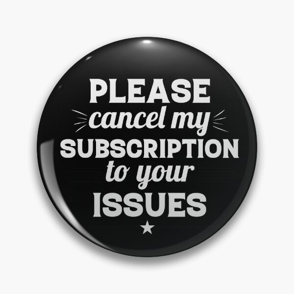 Item preview, Please Cancel My Subscription to Your Issues- Sarcastic Funny Saying - Witty Clever Quotes- Humorous Slogan designed and sold by BestUncommonTee.