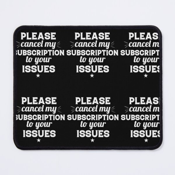Item preview, Please Cancel My Subscription to Your Issues- Sarcastic Funny Saying - Witty Clever Quotes- Humorous Slogan designed and sold by BestUncommonTee.