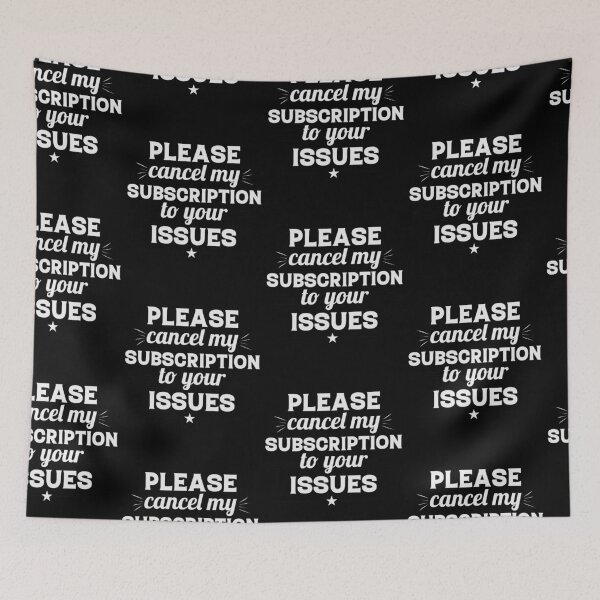 Item preview, Please Cancel My Subscription to Your Issues- Sarcastic Funny Saying - Witty Clever Quotes- Humorous Slogan designed and sold by BestUncommonTee.