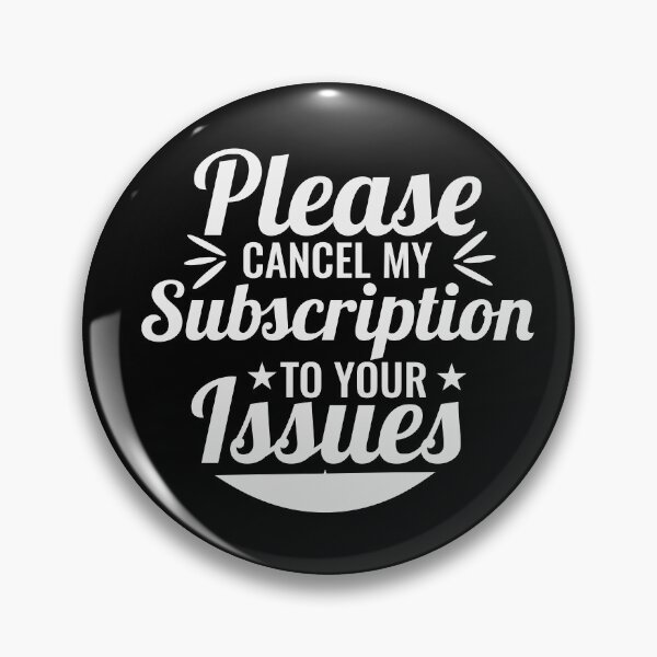 Item preview, Please Cancel My Subscription to Your Issues- Sarcastic Funny Saying - Witty Clever Quotes- Humorous Slogan designed and sold by BestUncommonTee.