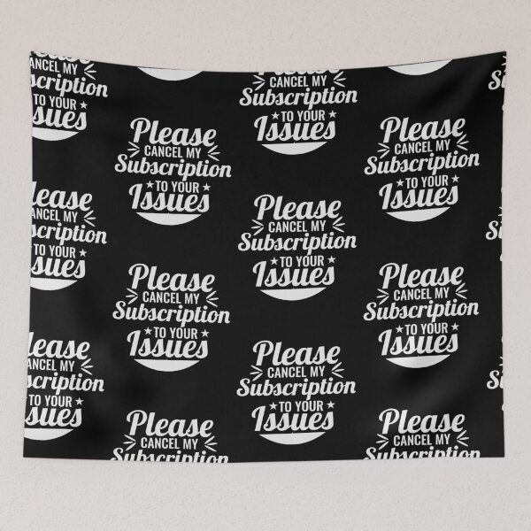 Item preview, Please Cancel My Subscription to Your Issues- Sarcastic Funny Saying - Witty Clever Quotes- Humorous Slogan designed and sold by BestUncommonTee.