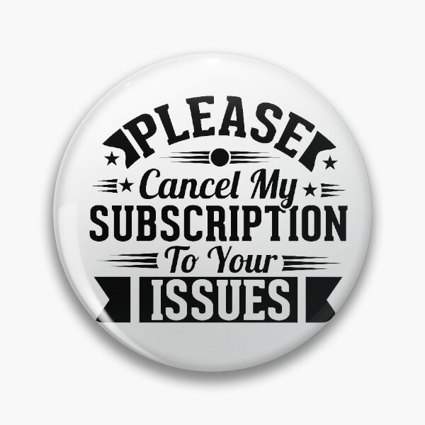 Item preview, Please Cancel My Subscription to Your Issues- Sarcastic Funny Saying - Witty Clever Quotes- Humorous Slogan designed and sold by BestUncommonTee.
