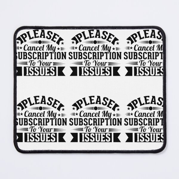 Item preview, Please Cancel My Subscription to Your Issues- Sarcastic Funny Saying - Witty Clever Quotes- Humorous Slogan designed and sold by BestUncommonTee.