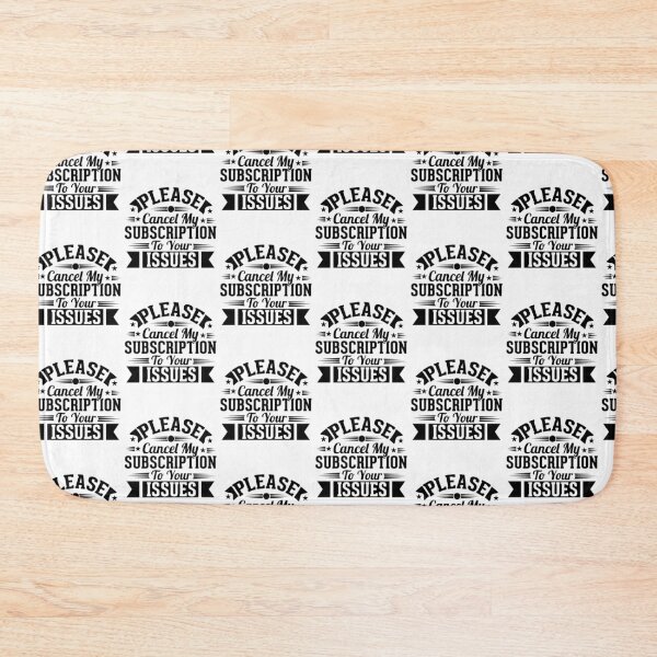 Item preview, Please Cancel My Subscription to Your Issues- Sarcastic Funny Saying - Witty Clever Quotes- Humorous Slogan designed and sold by BestUncommonTee.