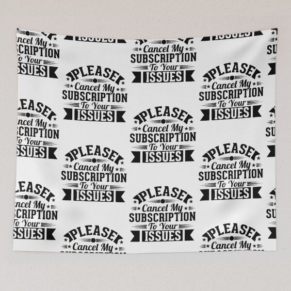 Item preview, Please Cancel My Subscription to Your Issues- Sarcastic Funny Saying - Witty Clever Quotes- Humorous Slogan designed and sold by BestUncommonTee.