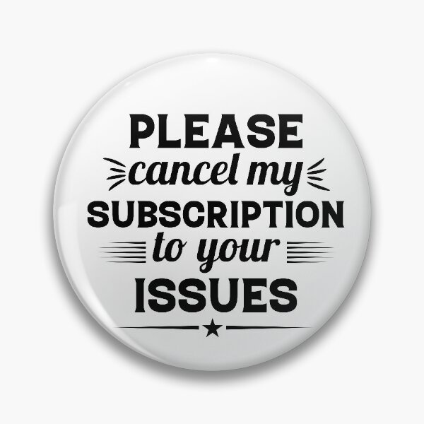 Item preview, Please Cancel My Subscription to Your Issues- Sarcastic Funny Saying - Witty Clever Quotes- Humorous Slogan designed and sold by BestUncommonTee.