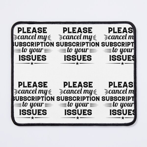 Item preview, Please Cancel My Subscription to Your Issues- Sarcastic Funny Saying - Witty Clever Quotes- Humorous Slogan designed and sold by BestUncommonTee.
