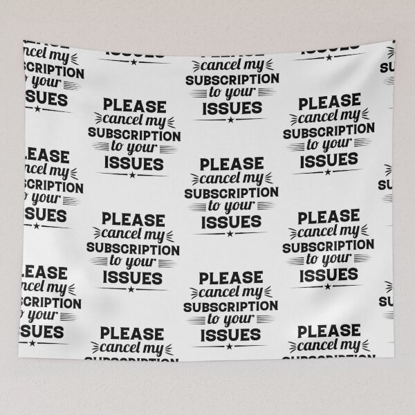 Item preview, Please Cancel My Subscription to Your Issues- Sarcastic Funny Saying - Witty Clever Quotes- Humorous Slogan designed and sold by BestUncommonTee.
