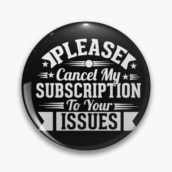 Item preview, Please Cancel My Subscription to Your Issues- Sarcastic Funny Saying - Witty Clever Quotes- Humorous Slogan designed and sold by BestUncommonTee.