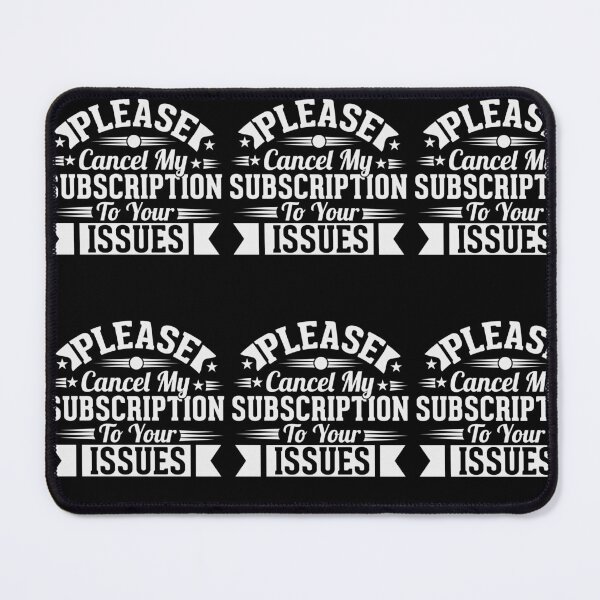 Item preview, Please Cancel My Subscription to Your Issues- Sarcastic Funny Saying - Witty Clever Quotes- Humorous Slogan designed and sold by BestUncommonTee.