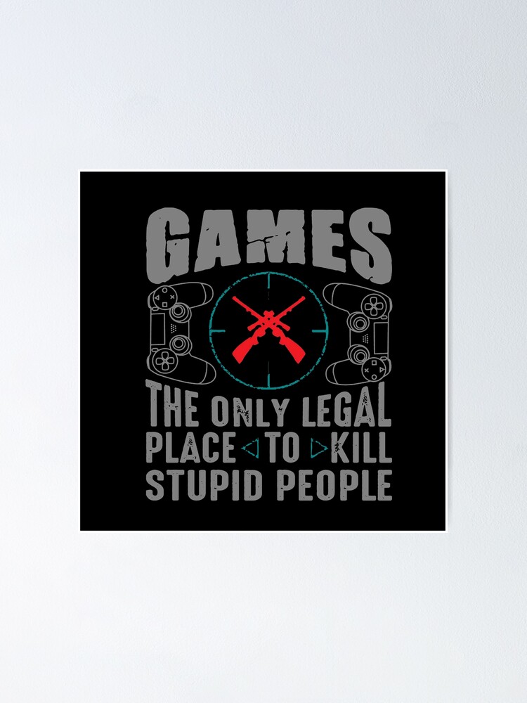 citações de jogos - jogos o único lugar legal para matar pessoas