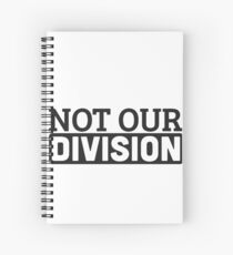 Not Our Division Spiral Notebook