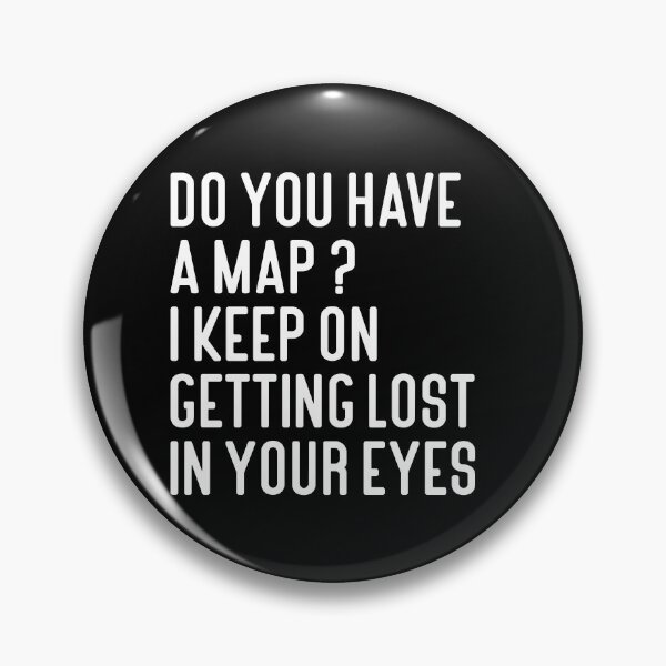 Item preview, Do You Have A Map I Keep On Getting Lost In Your Eyes Typography Love Quote in Normal Style - Funny designed and sold by Vasabi88.