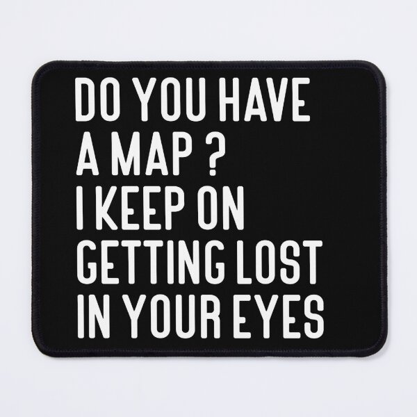 Item preview, Do You Have A Map I Keep On Getting Lost In Your Eyes Typography Love Quote in Normal Style - Funny designed and sold by Vasabi88.