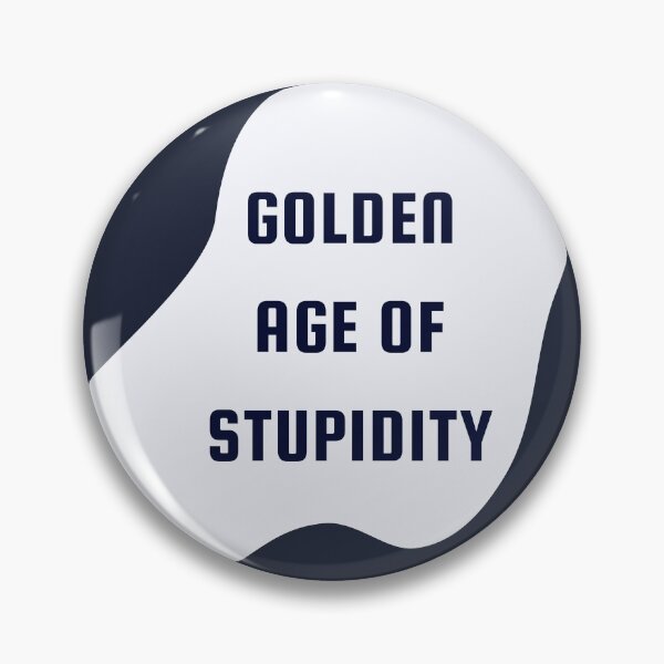 Item preview, Welcome To The Golden Age of Stupidity | Funny Quotes Design designed and sold by ExpertSayeed.