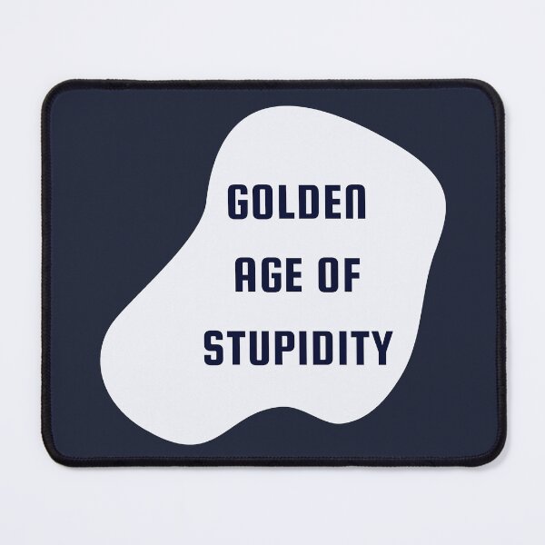 Item preview, Welcome To The Golden Age of Stupidity | Funny Quotes Design designed and sold by ExpertSayeed.