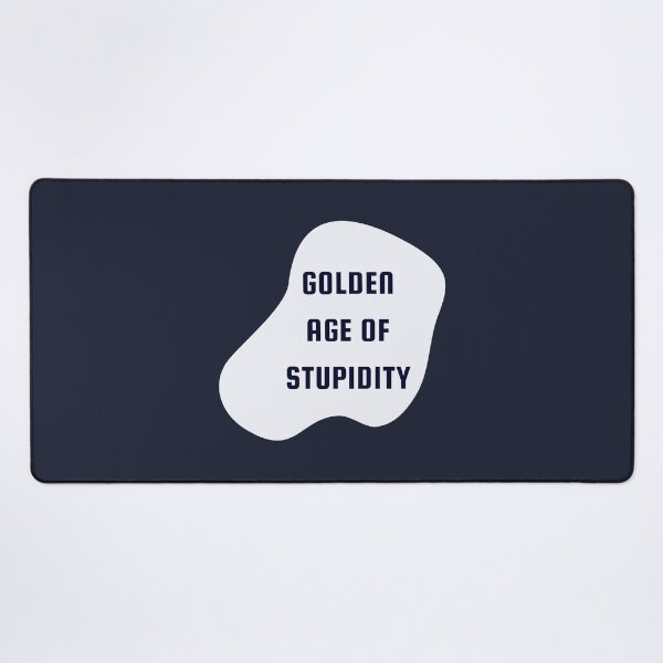 Item preview, Welcome To The Golden Age of Stupidity | Funny Quotes Design designed and sold by ExpertSayeed.