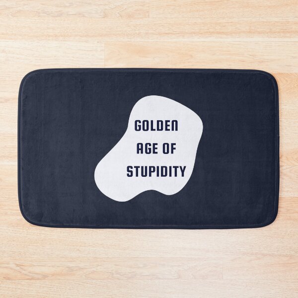 Item preview, Welcome To The Golden Age of Stupidity | Funny Quotes Design designed and sold by ExpertSayeed.