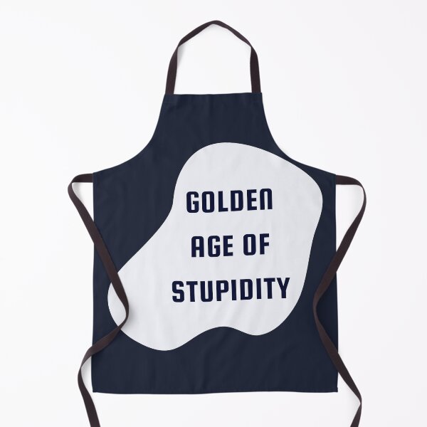 Item preview, Welcome To The Golden Age of Stupidity | Funny Quotes Design designed and sold by ExpertSayeed.