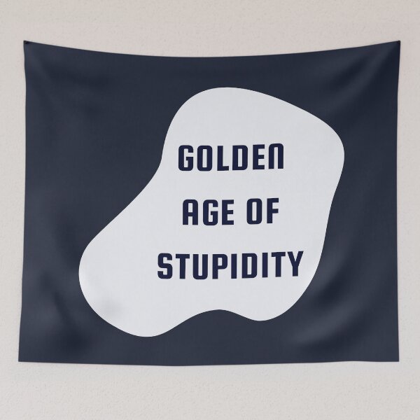 Item preview, Welcome To The Golden Age of Stupidity | Funny Quotes Design designed and sold by ExpertSayeed.