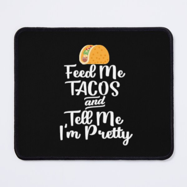 Item preview, Feed me tacos and tell me I'm pretty designed and sold by LiveToLearn.