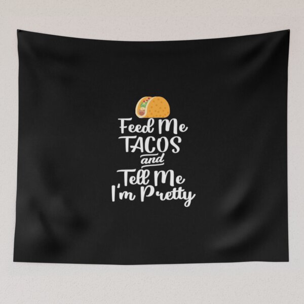 Item preview, Feed me tacos and tell me I'm pretty designed and sold by LiveToLearn.