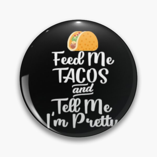Item preview, Feed me tacos and tell me I'm pretty designed and sold by LiveToLearn.